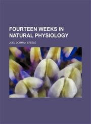Fourteen weeks in natural physiology,1236225503,9781236225504