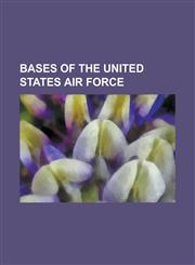 Bases of the United States Air Force List of United States Air Force Installations, Kirtland Air Force Base, Vandenberg Air Force Base, United States,1157078435,9781157078432