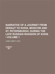 Narrative of a Journey From Heraut to Khiva, Moscow and St. Petersburgh, During the Late Russian Invasion of Khiva (Volume 1),1150083433,9781150083433