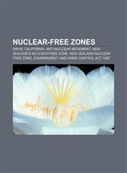 Nuclear-free zones Davis, California, Anti-nuclear movement, New Zealand's nuclear-free zone, New Zealand Nuclear Free Zone, Disarmament,1156550408,9781156550403