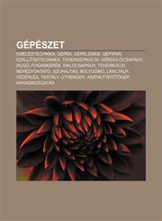 Gepeszet Emelestechnika, Gepek, Gepelemek, Gepipar, Szallitastechnika, Tehergepkocsi, Gordul Csapagy, Rugo, Fogaskerek, Siklocs,1232903078,9781232903079