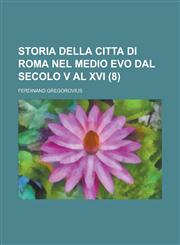 Storia Della Citta Di Roma Nel Medio Evo Dal Secolo V Al XVI (8),1234608332,9781234608330