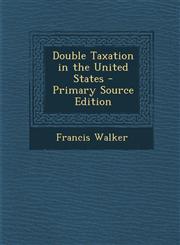 Double Taxation in the United States - Primary Source Edition,1287778232,9781287778233