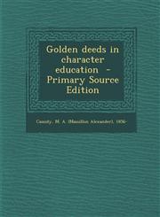 Golden Deeds in Character Education,1287657028,9781287657026