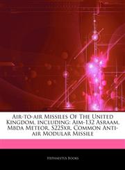 Articles On Air-to-air Missiles Of The United Kingdom, including Aim-132 Asraam, Mbda Meteor, S225xr, Common Anti-air Modular Missile,1242972447,9781242972447