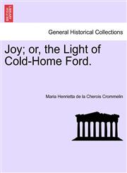 Joy; or, the Light of Cold-Home Ford.,1241181152,9781241181154