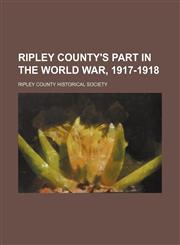 Ripley County's part in the world war, 1917-1918,1153138433,9781153138437