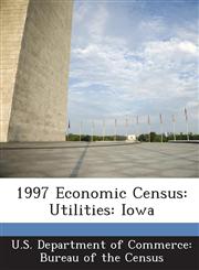 1997 Economic Census Utilities: Iowa,1288599056,9781288599059