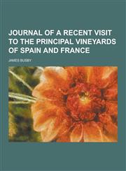 Journal of a Recent Visit to the Principal Vineyards of Spain and France,1230395261,9781230395265