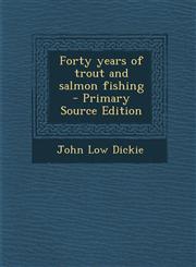 Forty Years of Trout and Salmon Fishing - Primary Source Edition,1287821677,9781287821670