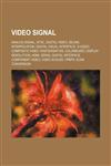 Video signal Analog signal, NTSC, Digital video, SECAM, Interpolation, Digital Visual Interface, S-Video, Composite video, Rasterisation,1155796055,9781155796055