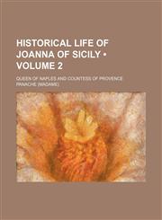 Historical Life of Joanna of Sicily (Volume 2); Queen of Naples and Countess of Provence,1150905220,9781150905223