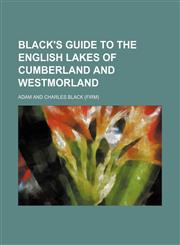Black's Guide to the English Lakes of Cumberland and Westmorland,1459056574,9781459056572