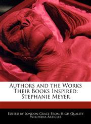 Authors and the Works Their Books Inspired Stephanie Meyer,1241682372,9781241682378