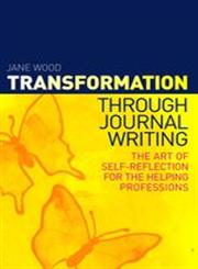 Transformation through Journal Writing The Art of Self-Reflection for the Helping Professions,1849053472,9781849053471