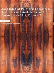 Anecdotes of Painters; Engravers; Sculptors and Architects; and Curiosities of Art; Volume 2,1434681122,9781434681126
