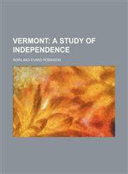 Vermont; A Study of Independence,1458992489,9781458992482