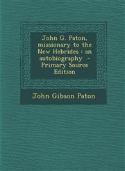 John G. Paton, missionary to the New Hebrides an autobiography  - Primary Source Edition,1294883577,9781294883579