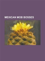 Mexican Mob Bosses Alberto Espinoza Barron, Alfredo Beltran Leyva, Amado Carrillo Fuentes, Arturo Beltran Leyva, Benjamin Arellano Felix,,1230757694,9781230757698