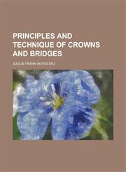 Principles and technique of crowns and bridges,1230008381,9781230008387