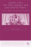 Satyajit Ray's the Chess Players and Postcolonial Theory Culture, Labour and the Value of Alterity,1403946299,9781403946294
