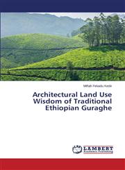 Architectural Land Use Wisdom of Traditional Ethiopian Guraghe,3659561851,9783659561856