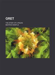 Gret; The Story of a Pagan,1150444436,9781150444432