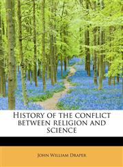 History of the conflict between religion and science,1241262438,9781241262433