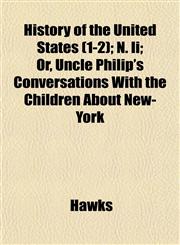 History of the United States (1-2); N. Ii; Or, Uncle Philip's Conversations With the Children About New-York,1152316982,9781152316980