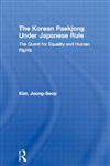 Korean Paekjong Under Japanese Rule The Quest of Equality and Human Rights,0700717072,9780700717071