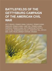 Battlefields of the Gettysburg Campaign of the American Civil War Gettysburg, Pennsylvania, Carlisle, Pennsylvania, Hanover, Pennsylvania,1233142313,9781233142316