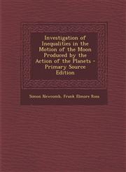 Investigation of Inequalities in the Motion of the Moon Produced by the Action of the Planets - Primary Source Edition,1293432970,9781293432976