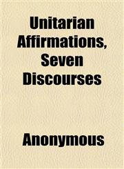 Unitarian Affirmations, Seven Discourses,1152094025,9781152094024