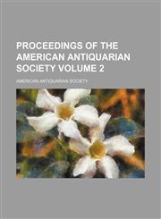 Proceedings of the American Antiquarian Society Volume 2,1150753854,9781150753855