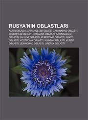 Rusya'nın oblastları Amur Oblastı, Arhangelsk Oblastı, Astrahan Oblastı, Belgorod Oblastı, Bryansk Oblastı, Kaliningrad Oblastı,1232944483,9781232944485
