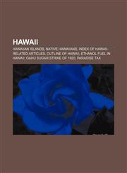 Hawaii Hawaiian Islands, Native Hawaiians, Index of Hawaii-related articles, Outline of Hawaii, Ethanol fuel in Hawaii,1156491045,9781156491041