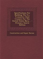 Specifications for Building the U.S. Twinscrew Steel Cruisers for the United States Navy... - Primary Source Edition,129367804X,9781293678046