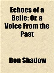 Echoes of a Belle; Or, a Voice From the Past,1154689832,9781154689839