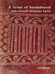 A Scent of Sandalwood Indo-Ismaili Religious Lyrics (Ginans) Volume 1,0700717684,9780700717682