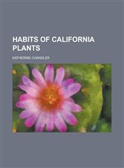 Habits of California Plants,1152935070,9781152935075
