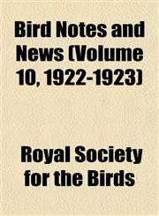 Bird Notes and News (Volume 10, 1922-1923),1153298228,9781153298223