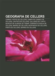 Geografia de Cellers Camins i pistes de Cellers, Camps de conreu de Cellers, Cavitats de Cellers,1232764396,9781232764397
