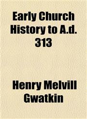 Early Church History to A.d. 313,1151852422,9781151852427