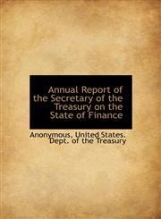 Annual Report of the Secretary of the Treasury on the State of Finance,1117665372,9781117665375