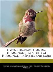 Listen...Hmmmm, Hmmmm, Hummingbirds A Look at Hummingbird Species and More,1241707979,9781241707972