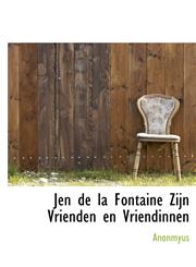 Jen de la Fontaine  Zijn Vrienden en Vriendinnen,111607964X,9781116079647