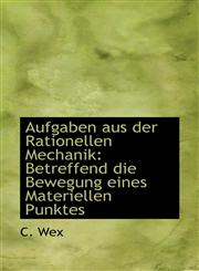 Aufgaben aus der Rationellen Mechanik Betreffend die Bewegung eines Materiellen Punktes,1110111592,9781110111596