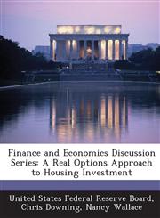 Finance and Economics Discussion Series A Real Options Approach to Housing Investment,1288717164,9781288717163