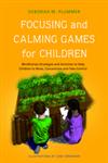 Focusing and Calming Games for Children Mindfulness Strategies and Activities to Help Children to Relax, Concentrate and Take Control,1849051437,9781849051439