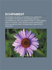 Echipament Echipament de birou, Echipament de laborator, Echipament fotografic, Echipament medical, Echipament militar, Echipament sportiv,1232175870,9781232175872